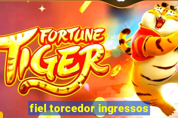 fiel torcedor ingressos